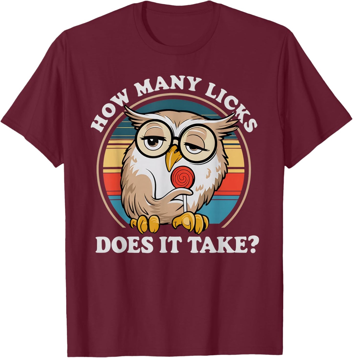 How Many Licks Does It Take Owl Lovers T-Shirt - T-Shirt | Maroon