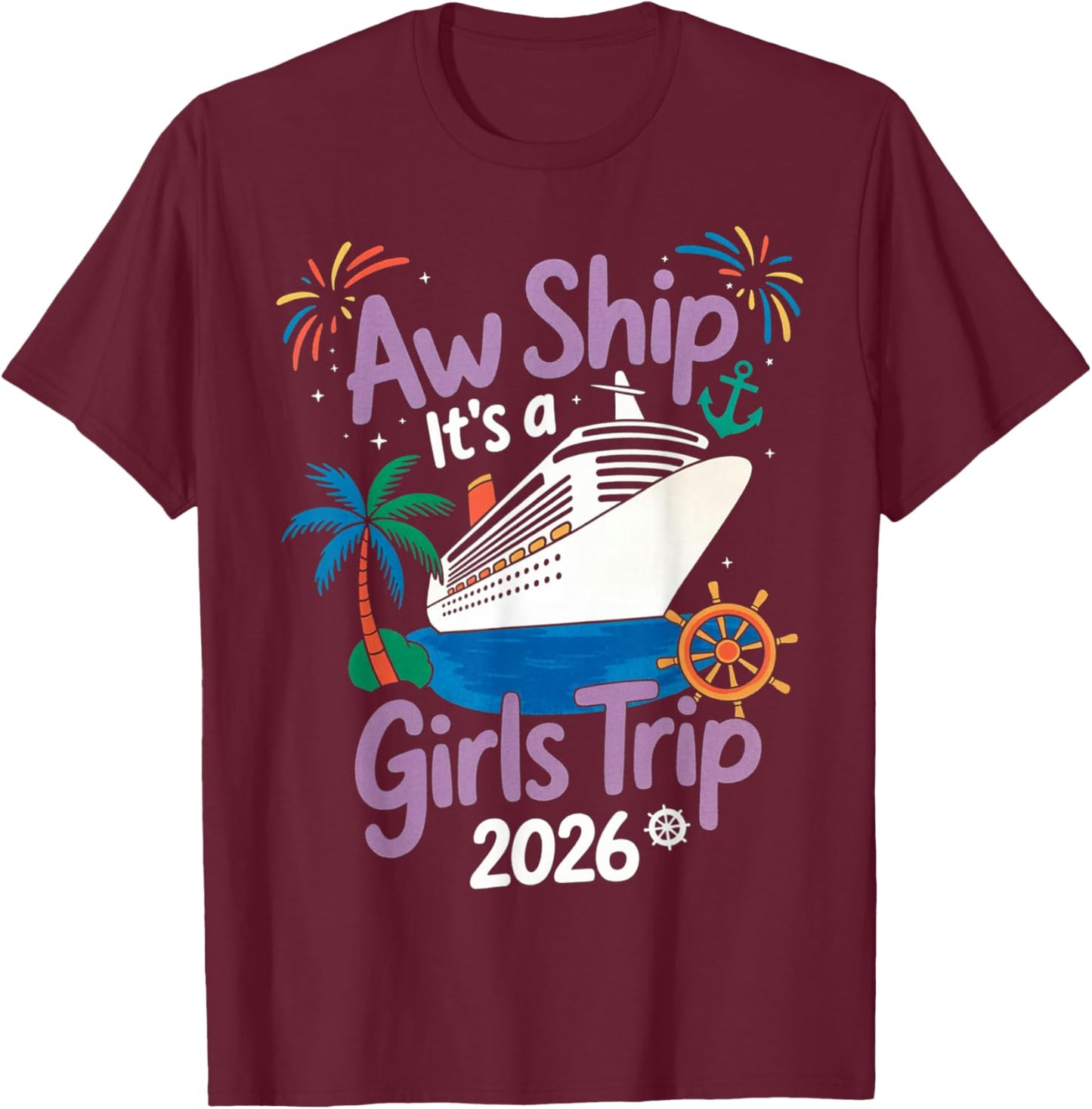 Aw Ship It's A Girls Trip 2026 Cruise Vacation Trip T-Shirt - T-Shirt | Maroon