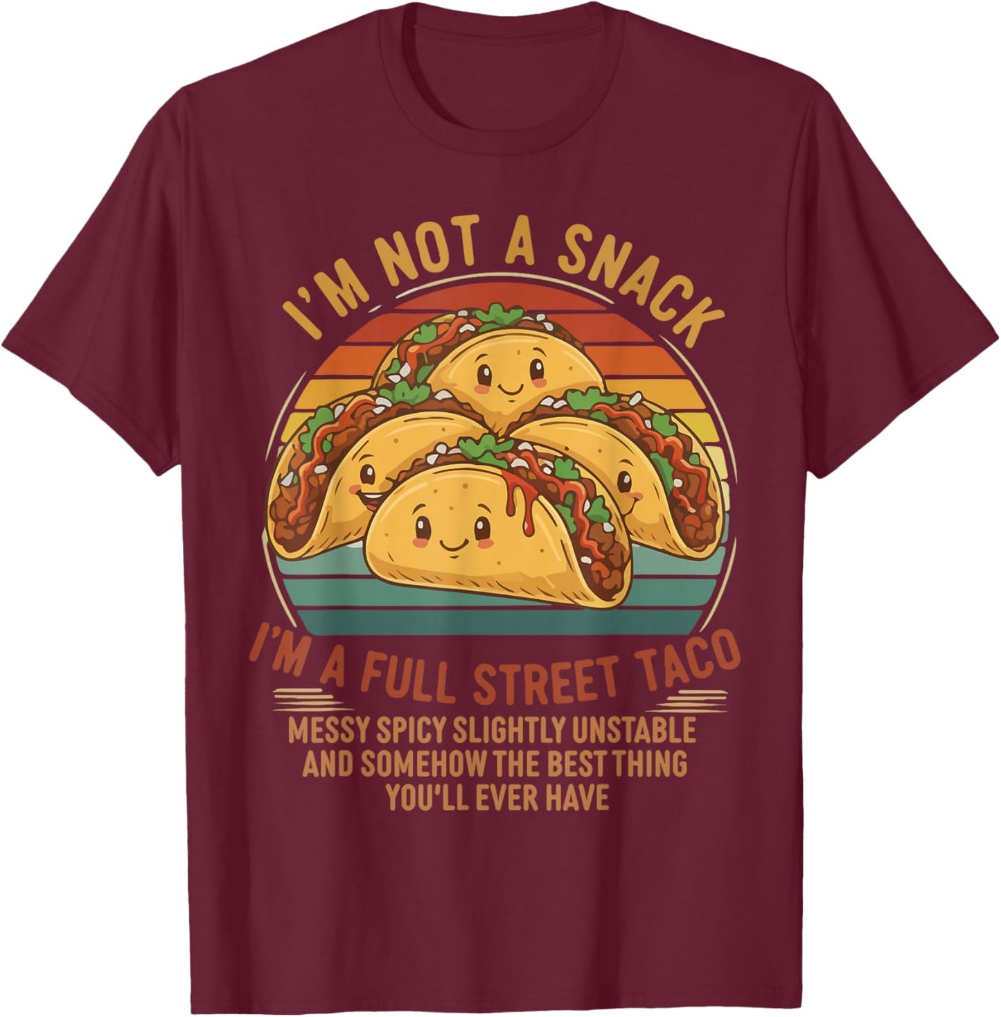 I'm Not A Snack I'm A Full Street Taco Messy Spicy Unstable T-Shirt - T-Shirt | Maroon