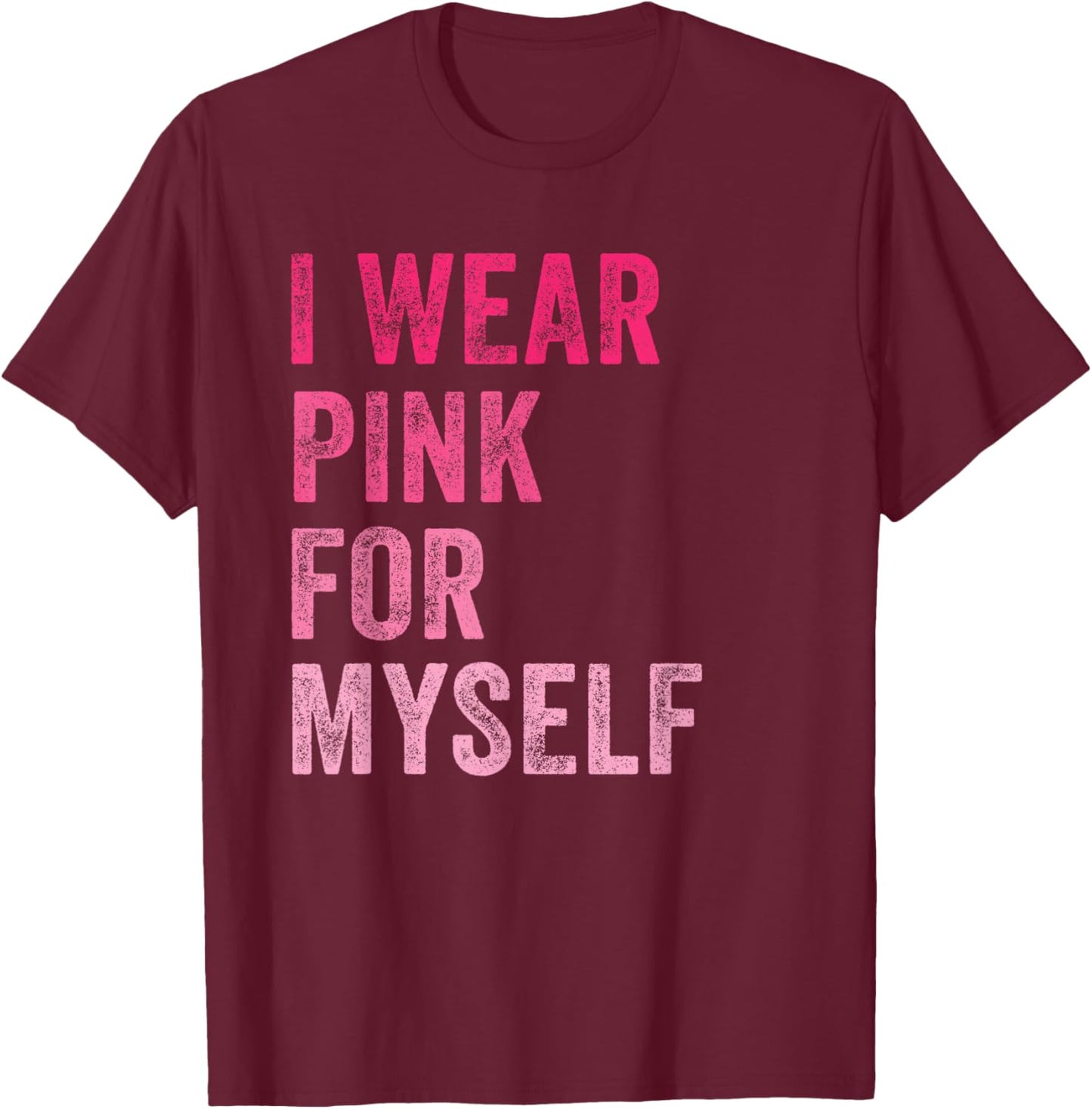 Breast Cancer Awareness I Wear Pink for Myself Women T-Shirt - T-Shirt | Maroon