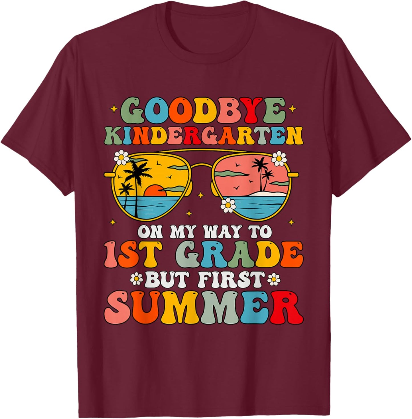 Goodbye Kindergarten Graduation To 1st Grade Hello Summer T-Shirt - T-Shirt | Maroon