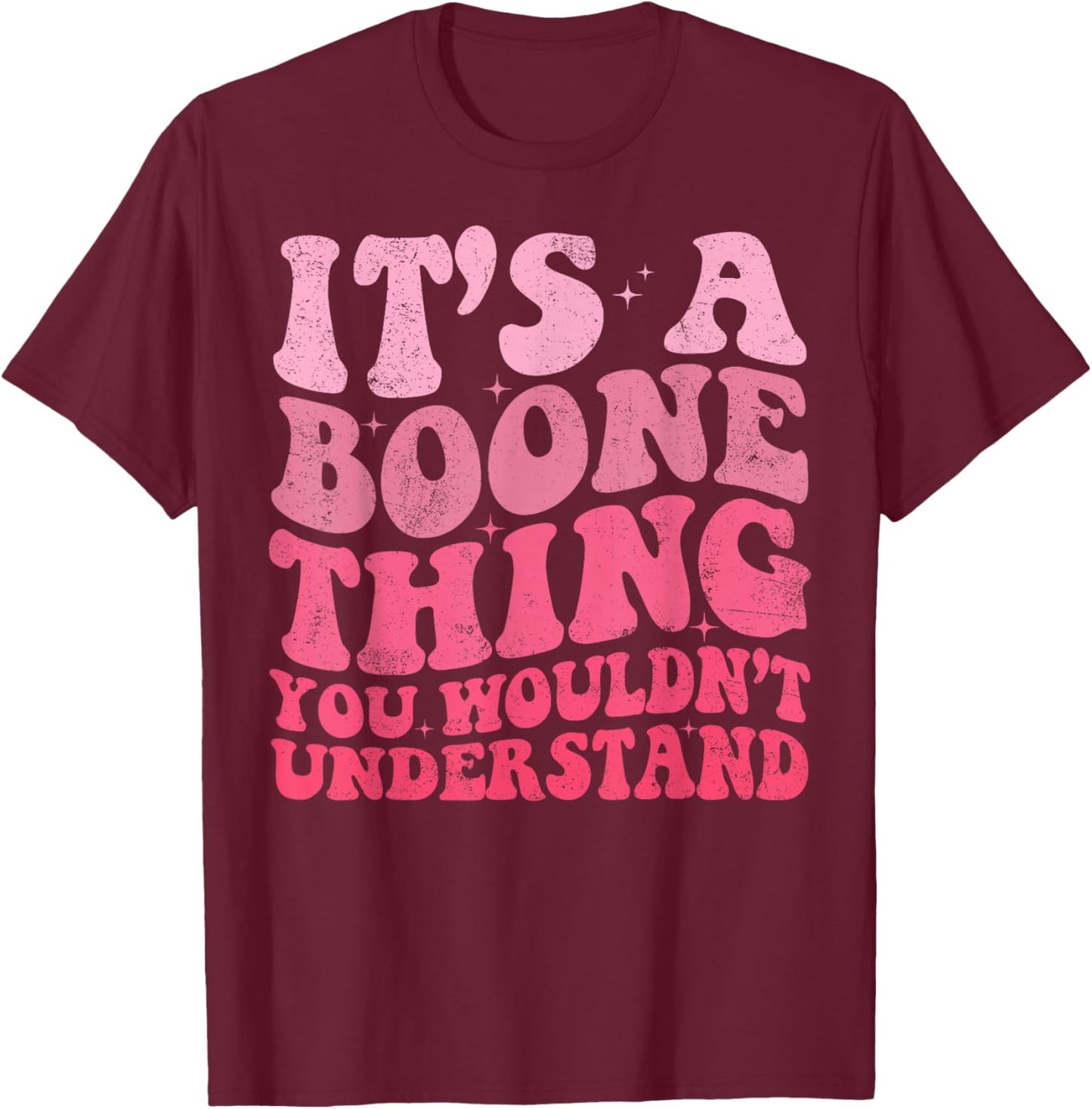 It's A Boone Thing You Wouldn't Understand Vintage Woman T-Shirt - T-Shirt | Maroon