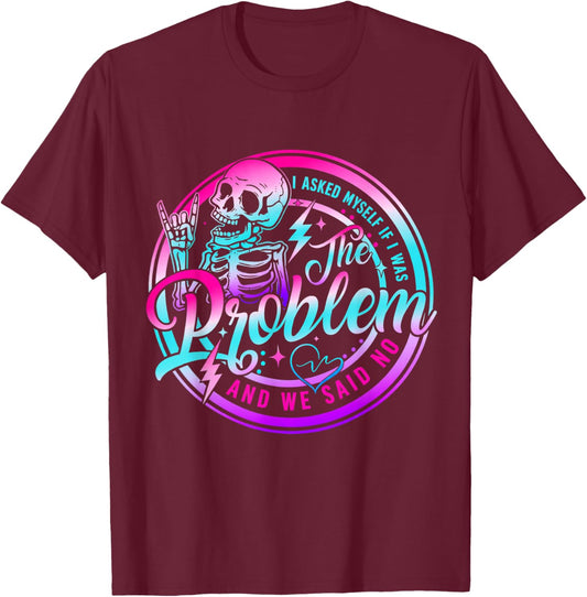 I Asked Myself if i was the Problem and we Said no T-Shirt - T-Shirt | Maroon