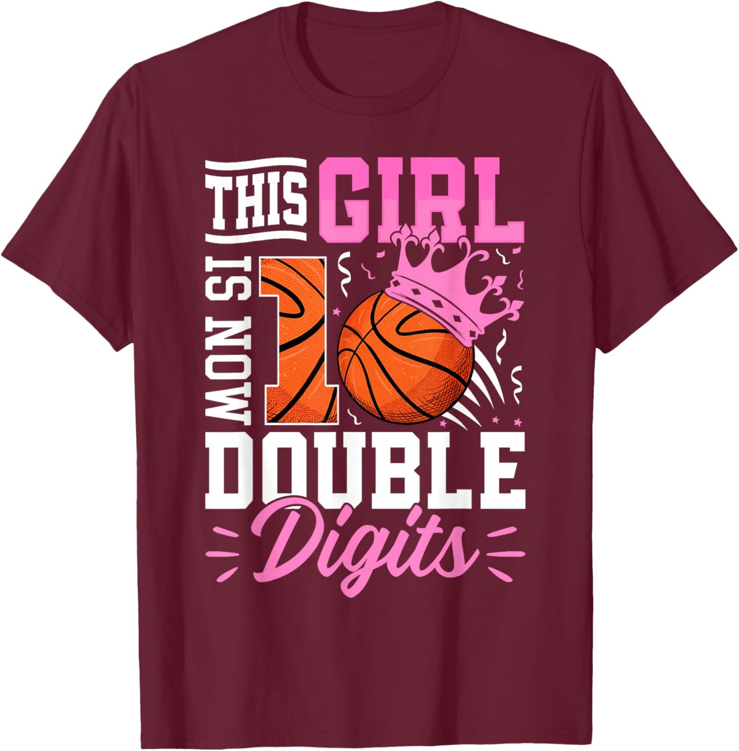 This Girl Now 10 Double Digits Basketball 10 Year Birthday T-Shirt - T-Shirt | Maroon