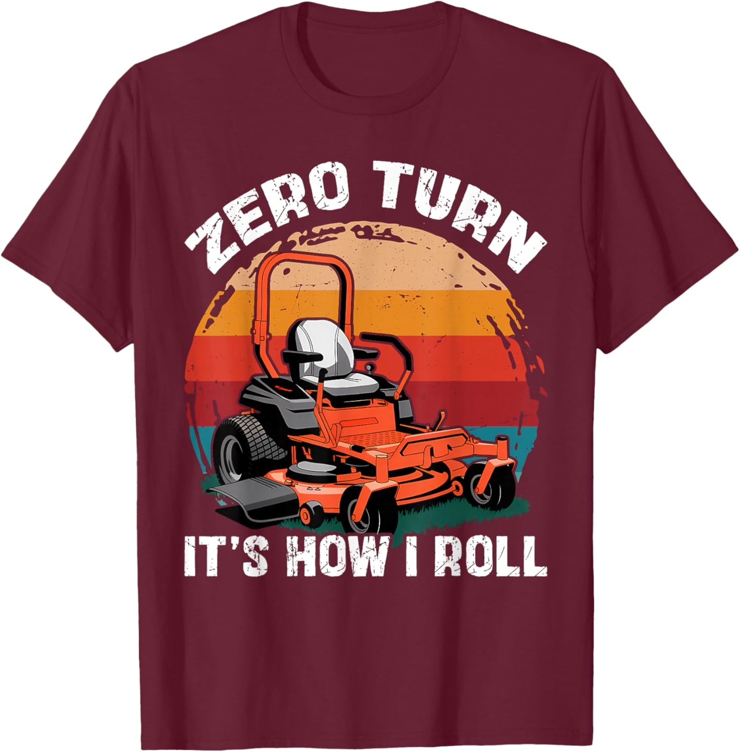 Zero Turn It's How I Roll Landscaping Funny Lawn Mower T-Shirt - T-Shirt | Maroon