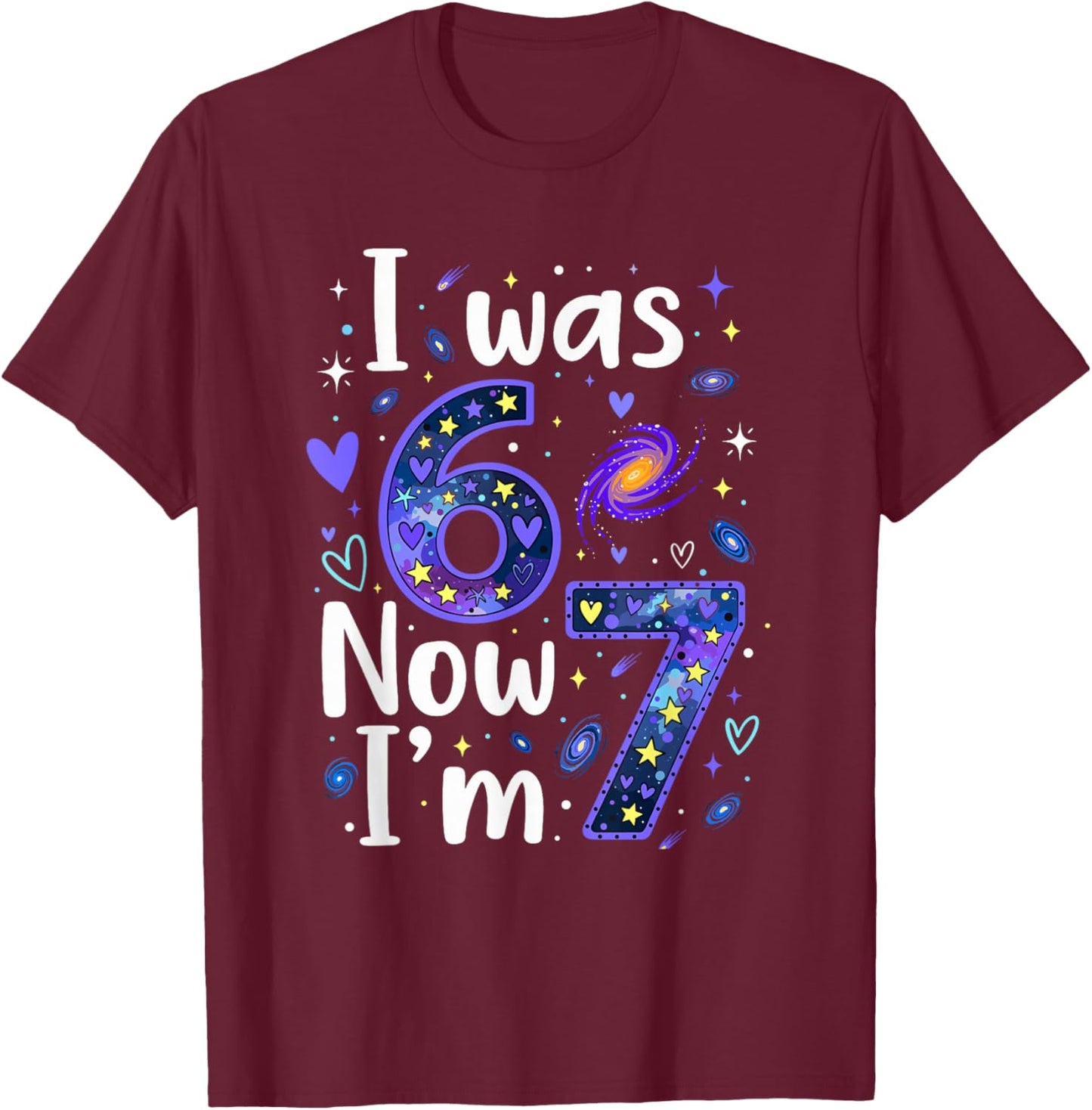 7 Years Old Birthday I was 6 Now I'm 7 6 7 Funny Kids Girls T-Shirt - T-Shirt | Maroon