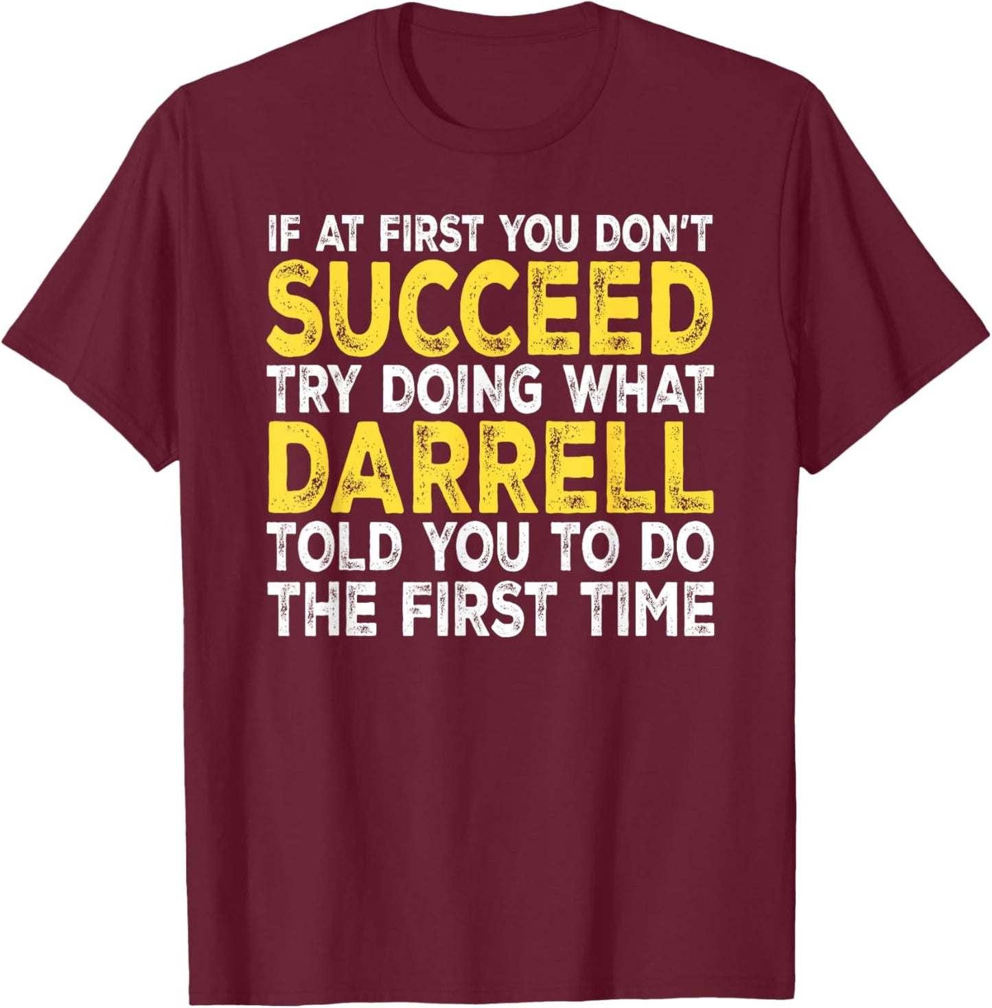 Darrell - If at First You Don't Succeed Try Doing What T-Shirt - T-Shirt | Maroon