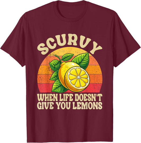 Scurvy When Life Doesn't Give You Lemons Vintage Fruit T-Shirt - T-Shirt | Maroon
