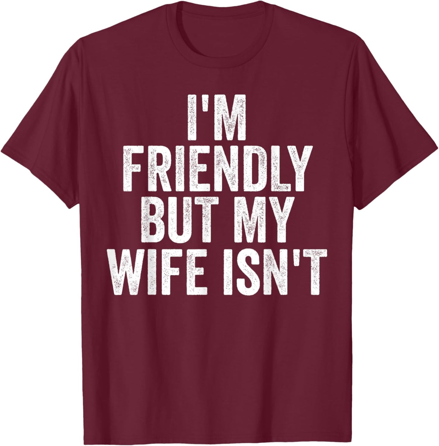 I'm Friendly But My Wife Isn't Funny Saying Husband T-Shirt - T-Shirt | Maroon