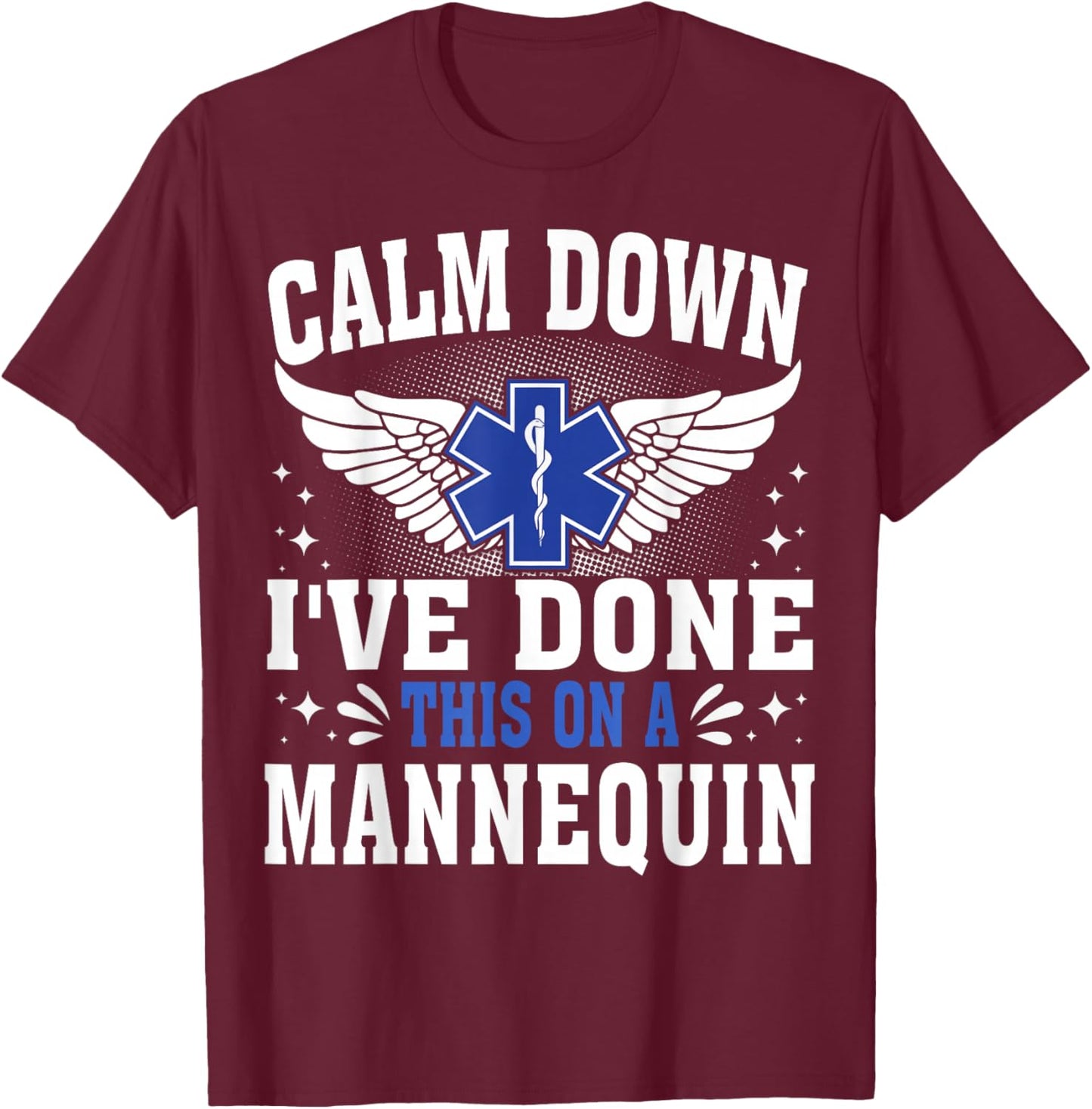 Emt Calm down i've done this on the mannequin Paramedic T-Shirt - T-Shirt | Maroon