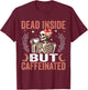 Dead Inside But Caffeinated Funny Skeleton Coffee Halloween T-Shirt - T-Shirt | Maroon