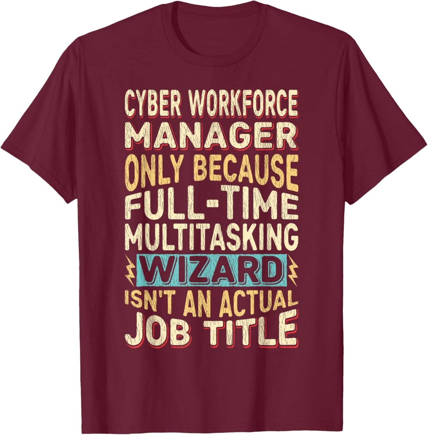 Wizard Job Title Quote - Funny Cyber Workforce Manager T-Shirt - T-Shirt | Maroon