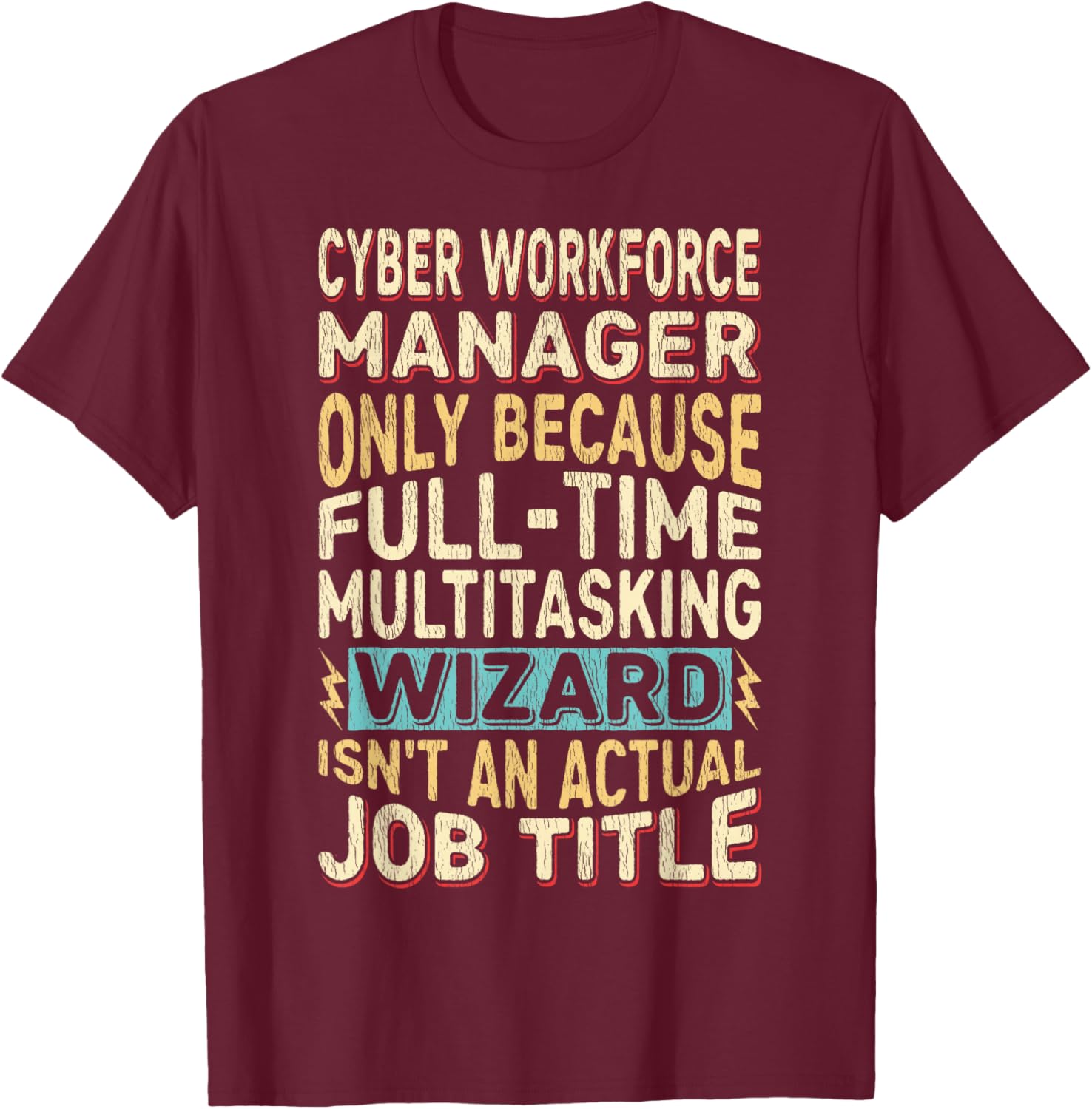 Wizard Job Title Quote - Funny Cyber Workforce Manager T-Shirt - T-Shirt | Maroon