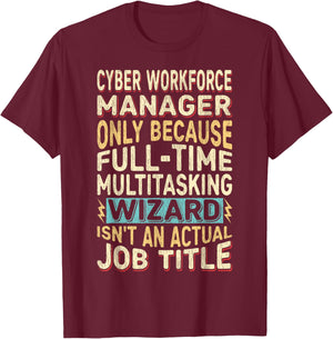 Wizard Job Title Quote - Funny Cyber Workforce Manager T-Shirt - T-Shirt | Maroon