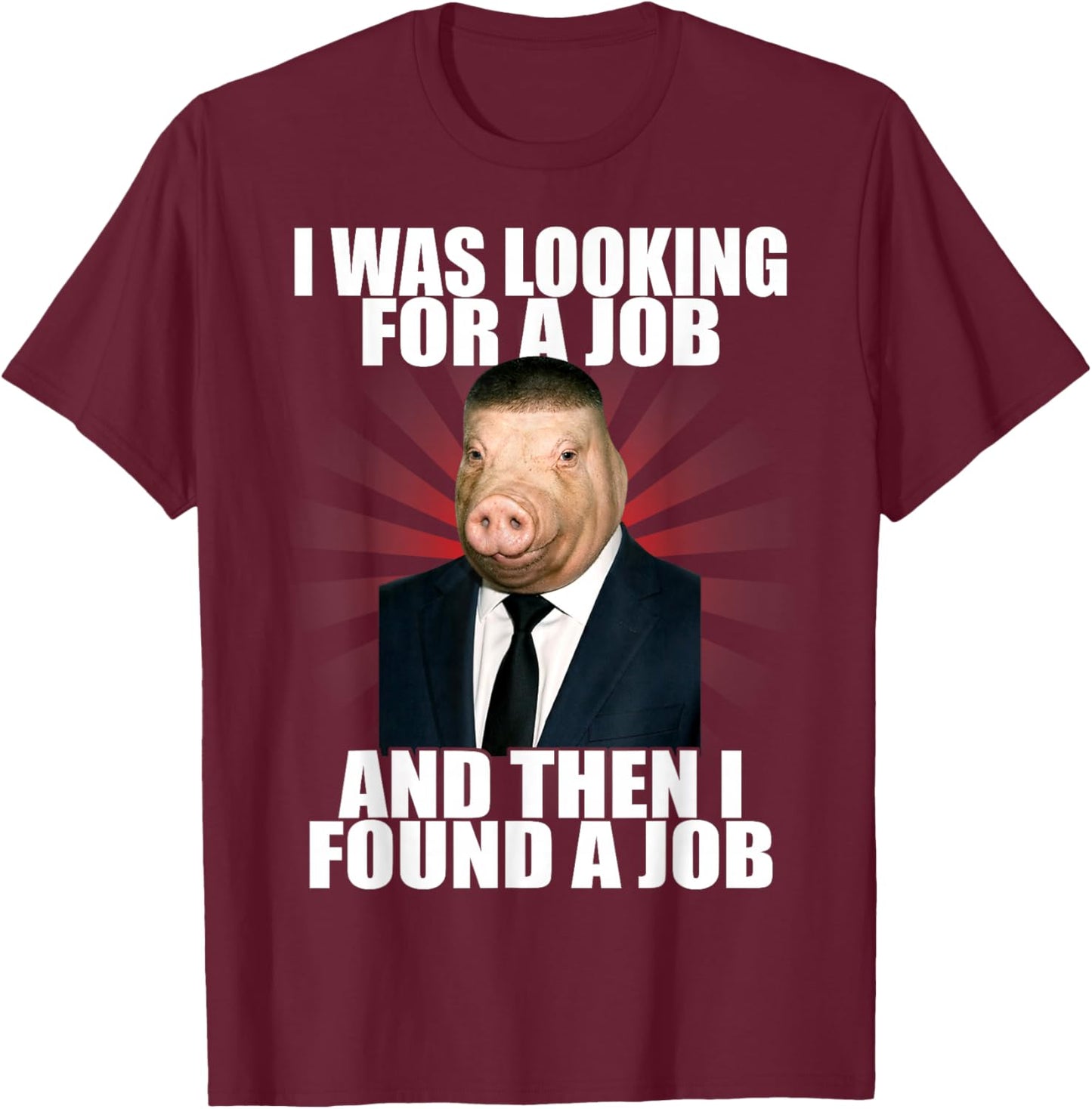 I was Looking for A Job John Pork Fade Haircut Meme T-Shirt - T-Shirt | Maroon