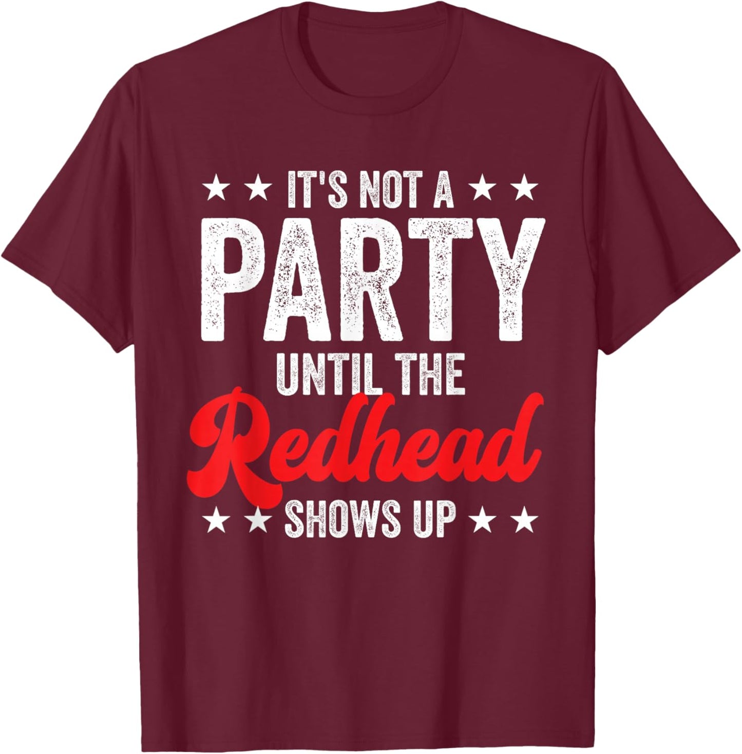 Funny Ginger It's Not A Party Until The Redhead Shows Up T-Shirt - T-Shirt | Maroon