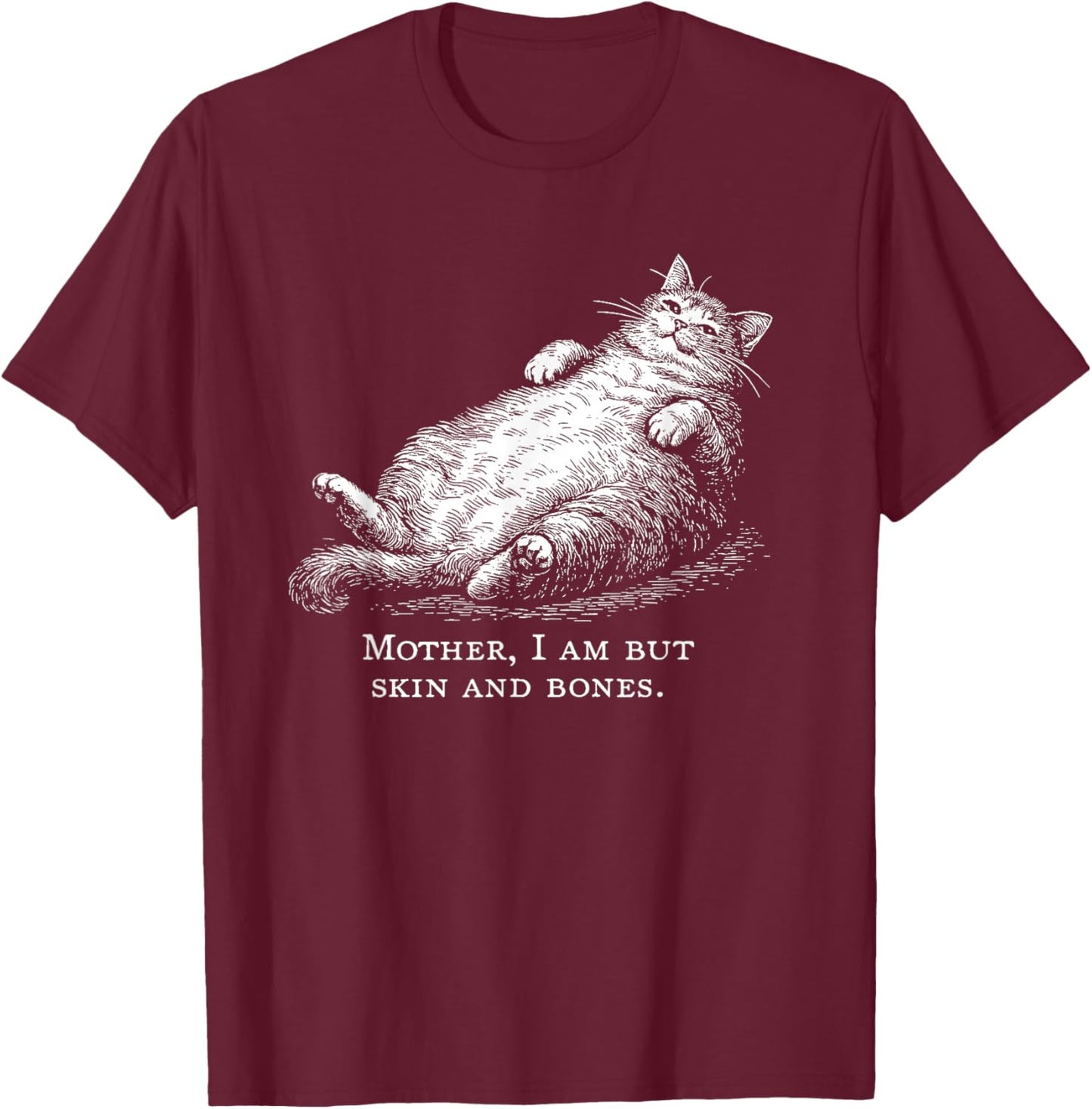 Cat Mother I Am But Skin and Bones Men's and Women's T-Shirt - T-Shirt | Maroon