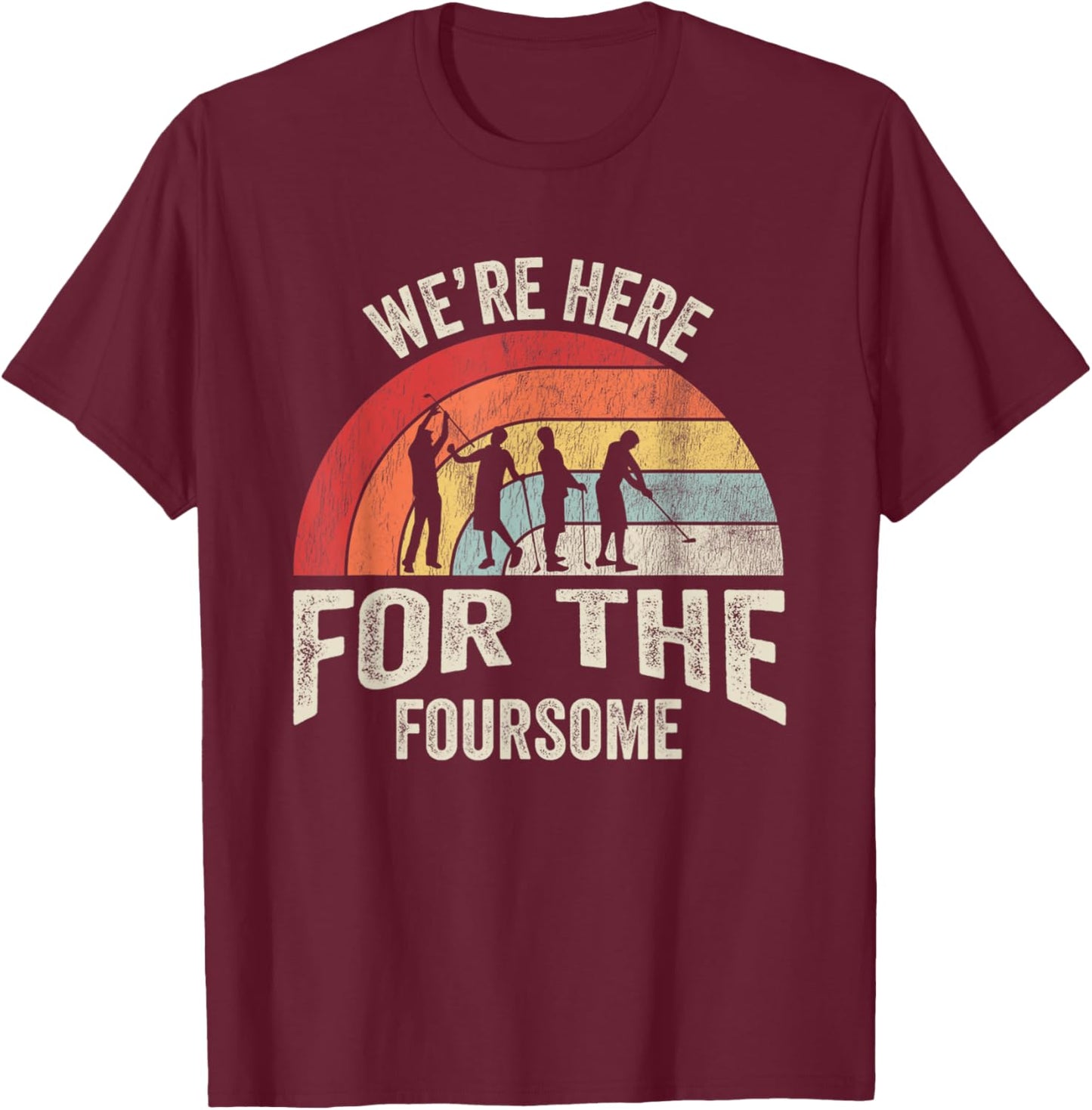 We're Here For The Foursome Golf Fun T-Shirt - T-Shirt | Maroon