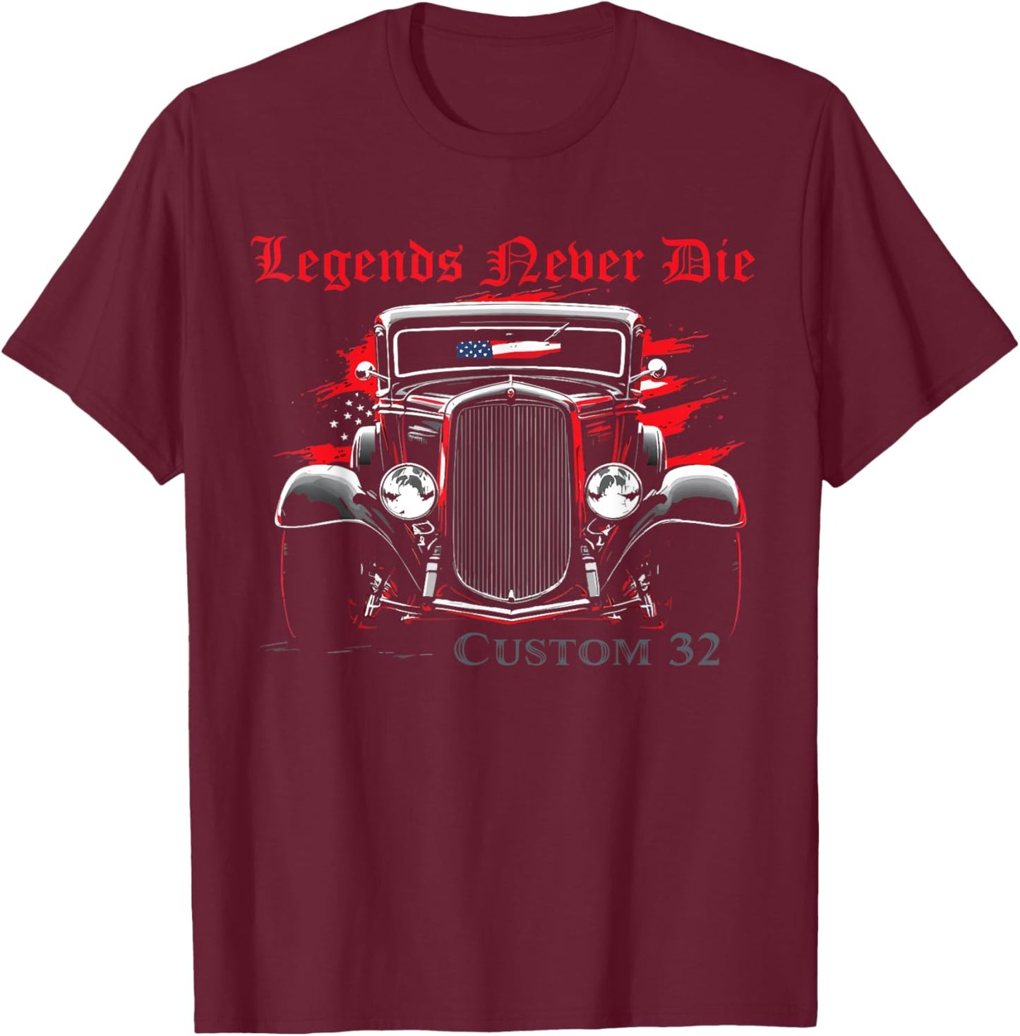 Legends Never Die Custom 1932 Deuce Coupe Classic Hot Rod T-Shirt - T-Shirt | Maroon