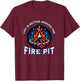 Life Is Better Around The Fire Pit Campfire Firepit Bonfire T-Shirt - T-Shirt | Maroon