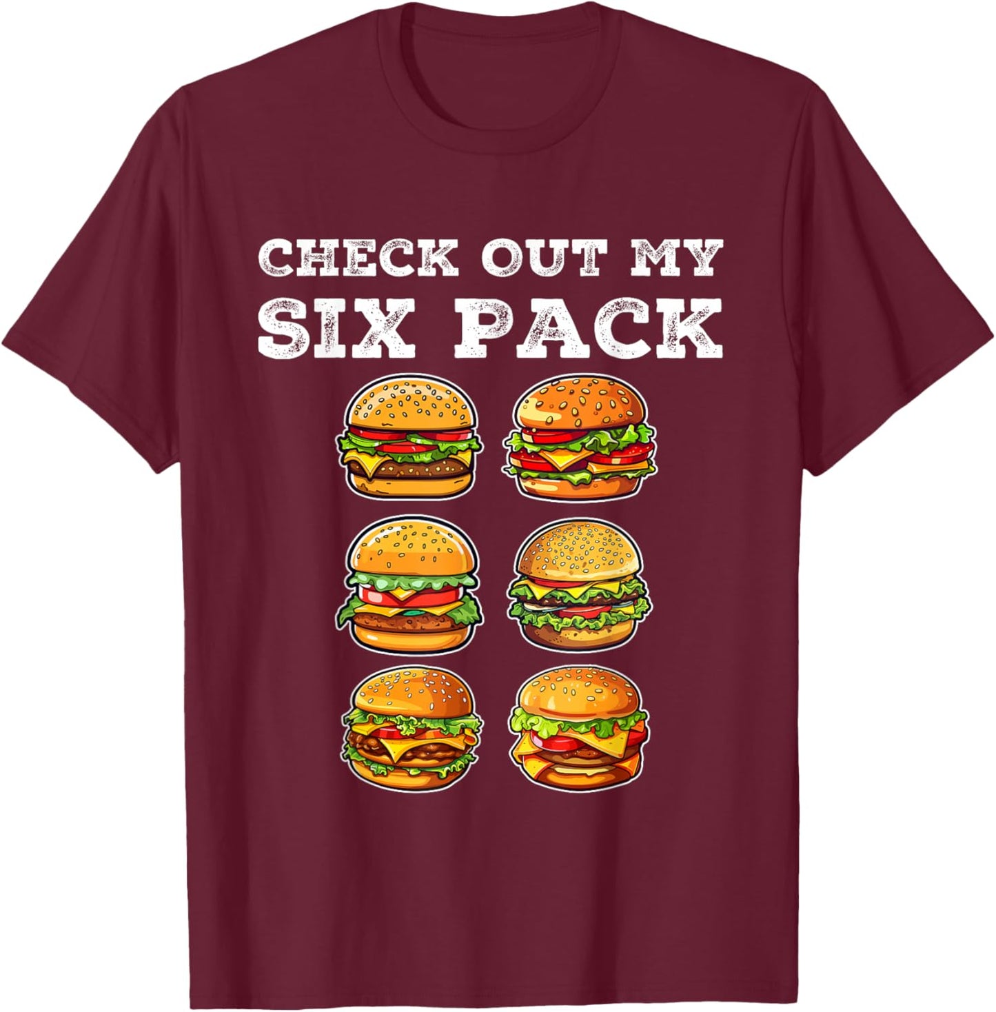 Check Out My Six Pack Burger Funny Cheeseburger T-Shirt - T-Shirt | Maroon