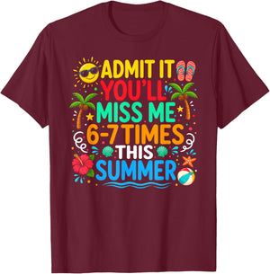 Last Day Admit It You'll Miss Me 6-7 Times This Summer Funny T-Shirt - T-Shirt | Maroon