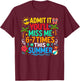 Last Day Admit It You'll Miss Me 6-7 Times This Summer Funny T-Shirt - T-Shirt | Maroon