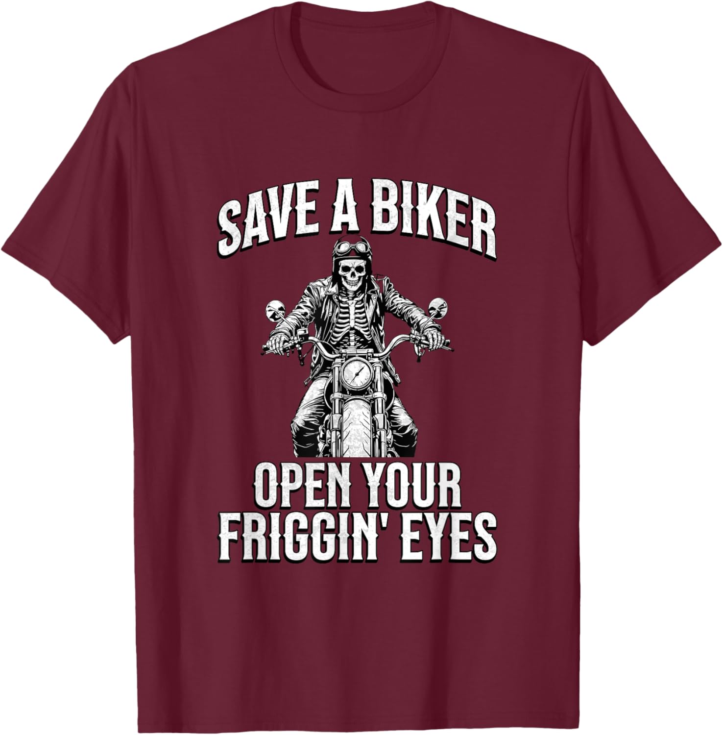 Save a Biker Open Your Friggin' Eyes Funny Motorcycle Lovers T-Shirt - T-Shirt | Maroon