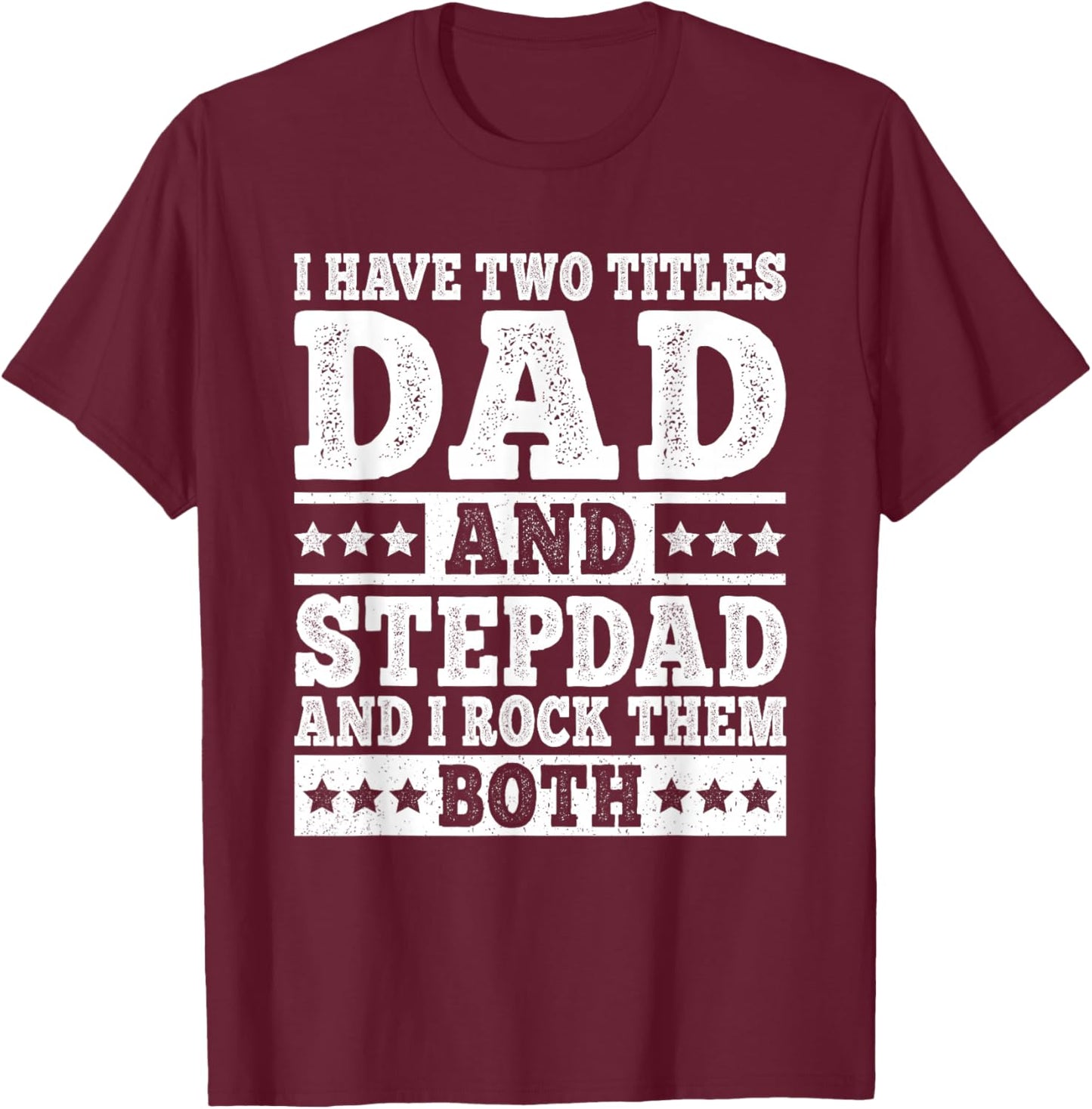 I Have Two Titles Dad And Stepdad Funny Stepfather Step Dad T-Shirt - T-Shirt | Maroon