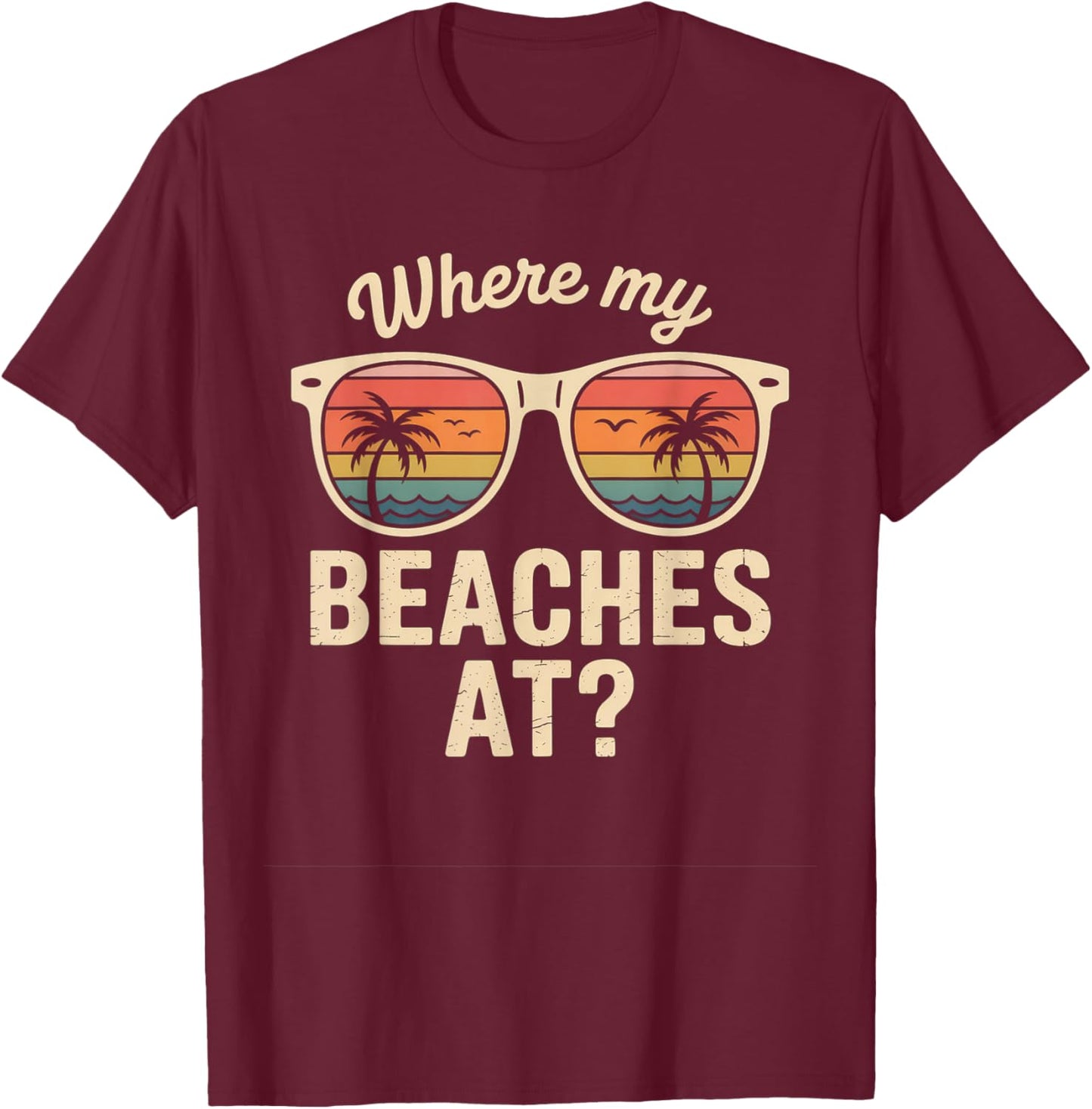 Where My Beaches at Retro Sunglasses Funny Summer Vacation T-Shirt - T-Shirt | Maroon