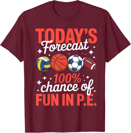 Today's Forecast 100% Fun in P.E. for Sporty Teachers T-Shirt - T-Shirt | Maroon