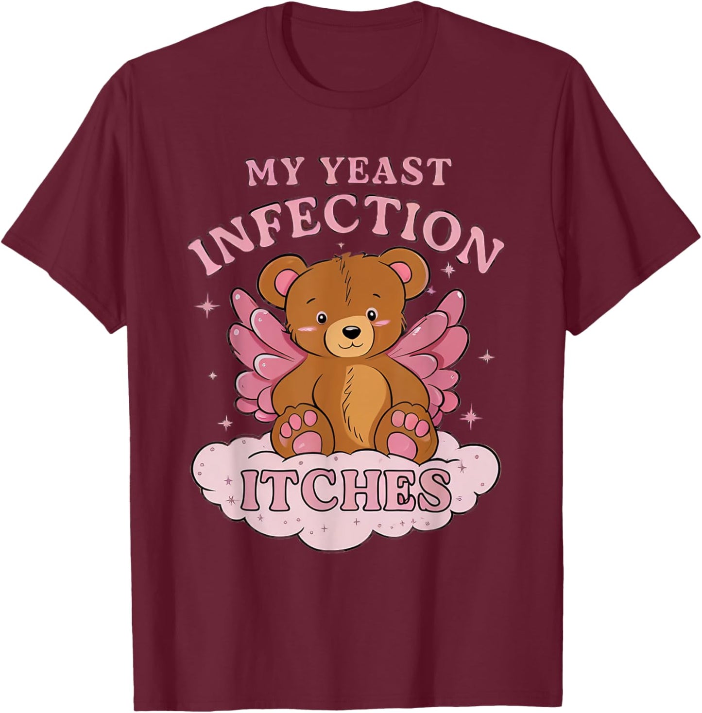 My Yeast Infection Itches Bear Funny Oddly Specific Meme T-Shirt - T-Shirt | Maroon