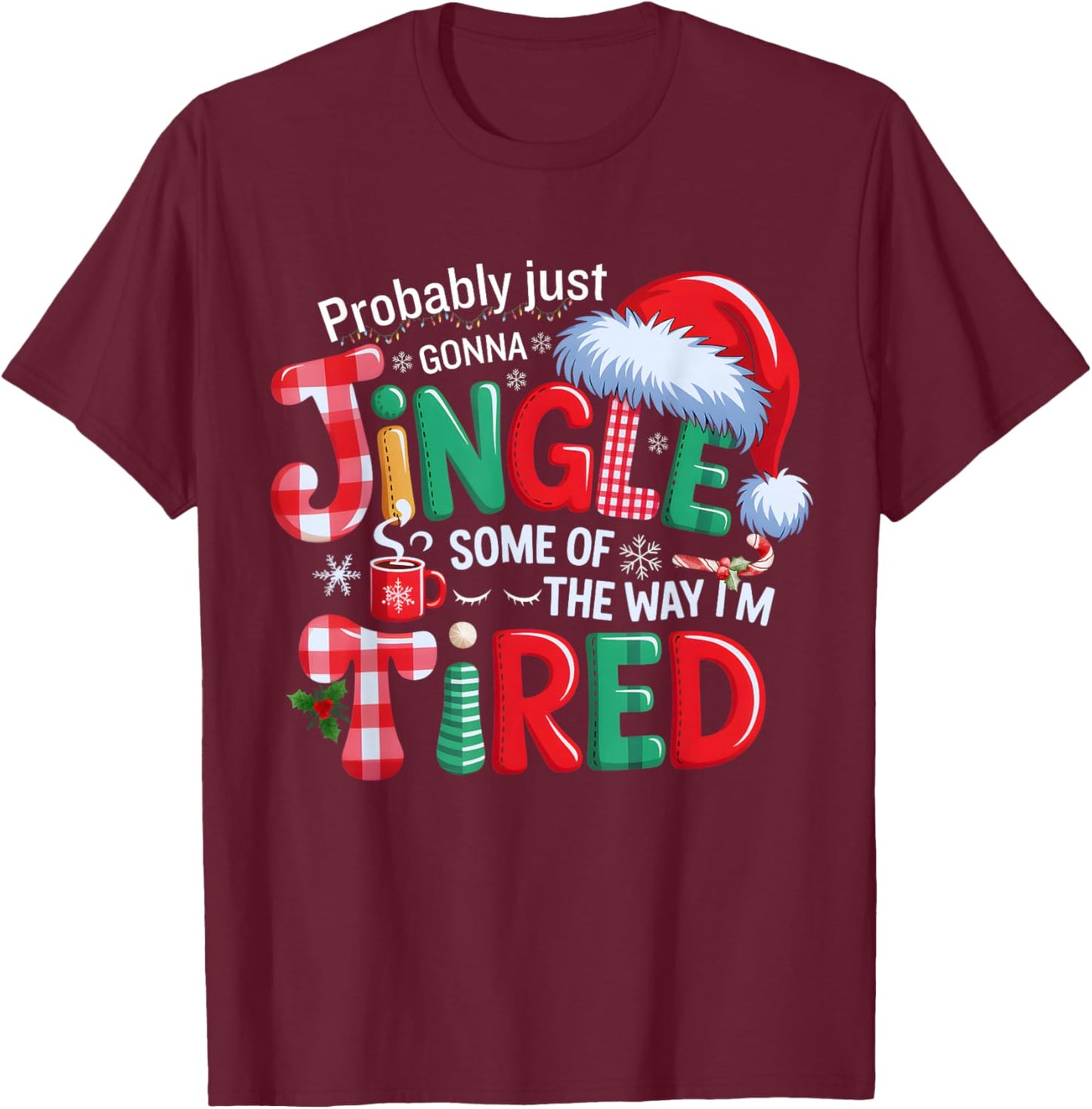 Probably Just Going to Jingle Some of The Way Xmas Funny T-Shirt - T-Shirt | Maroon