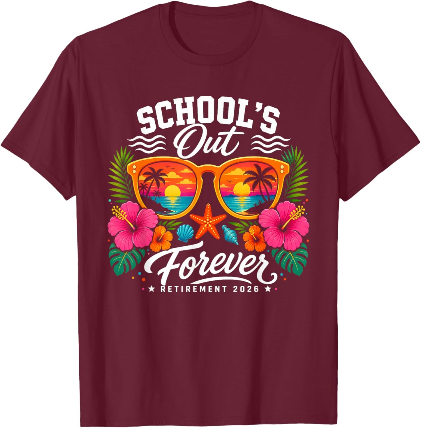 Schools Out Forever Retirement 2026 Retired Teacher Summer T-Shirt - T-Shirt | Maroon