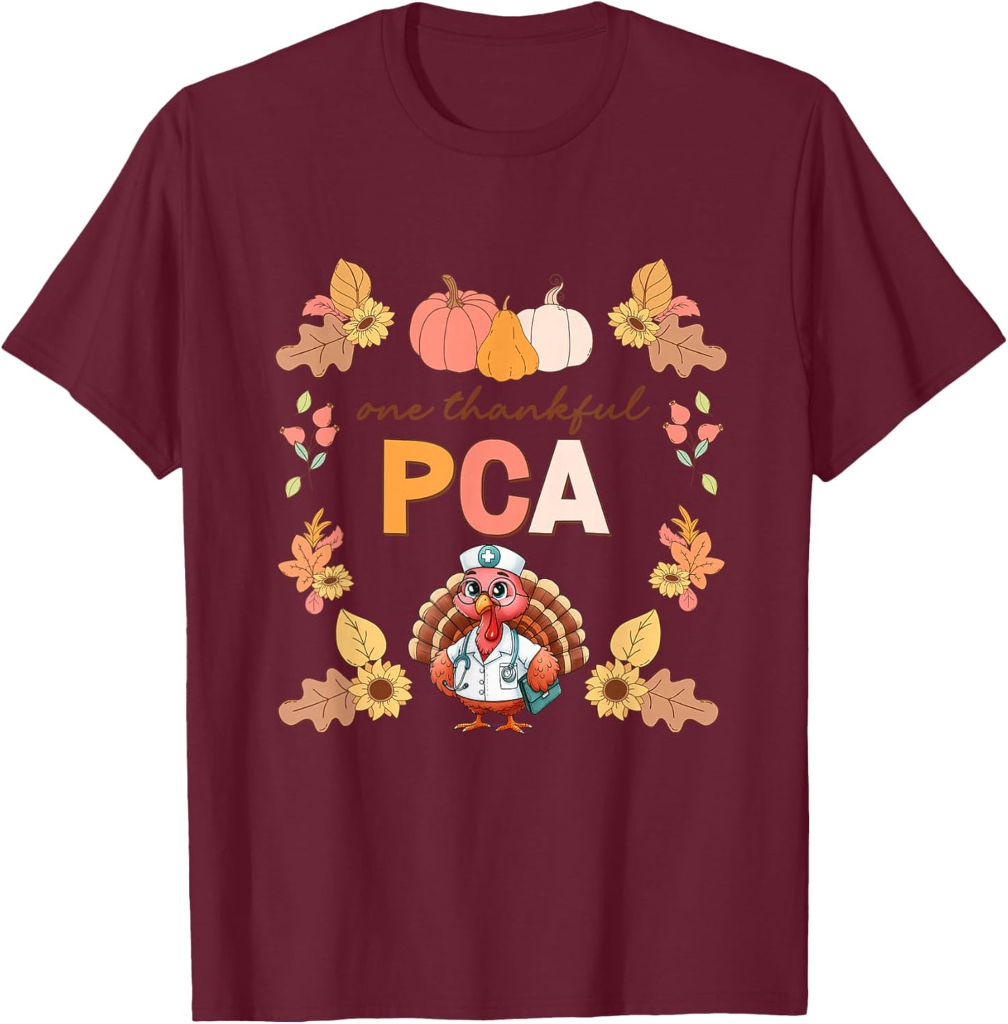 One Thankful PCA Turkey Thanksgiving Fall Scrub Women Men T-Shirt - T-Shirt | Maroon
