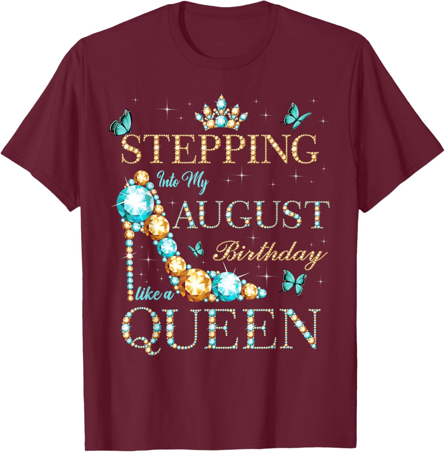 Stepping Into My August Birthday Like A Queen T-Shirt - T-Shirt | Maroon
