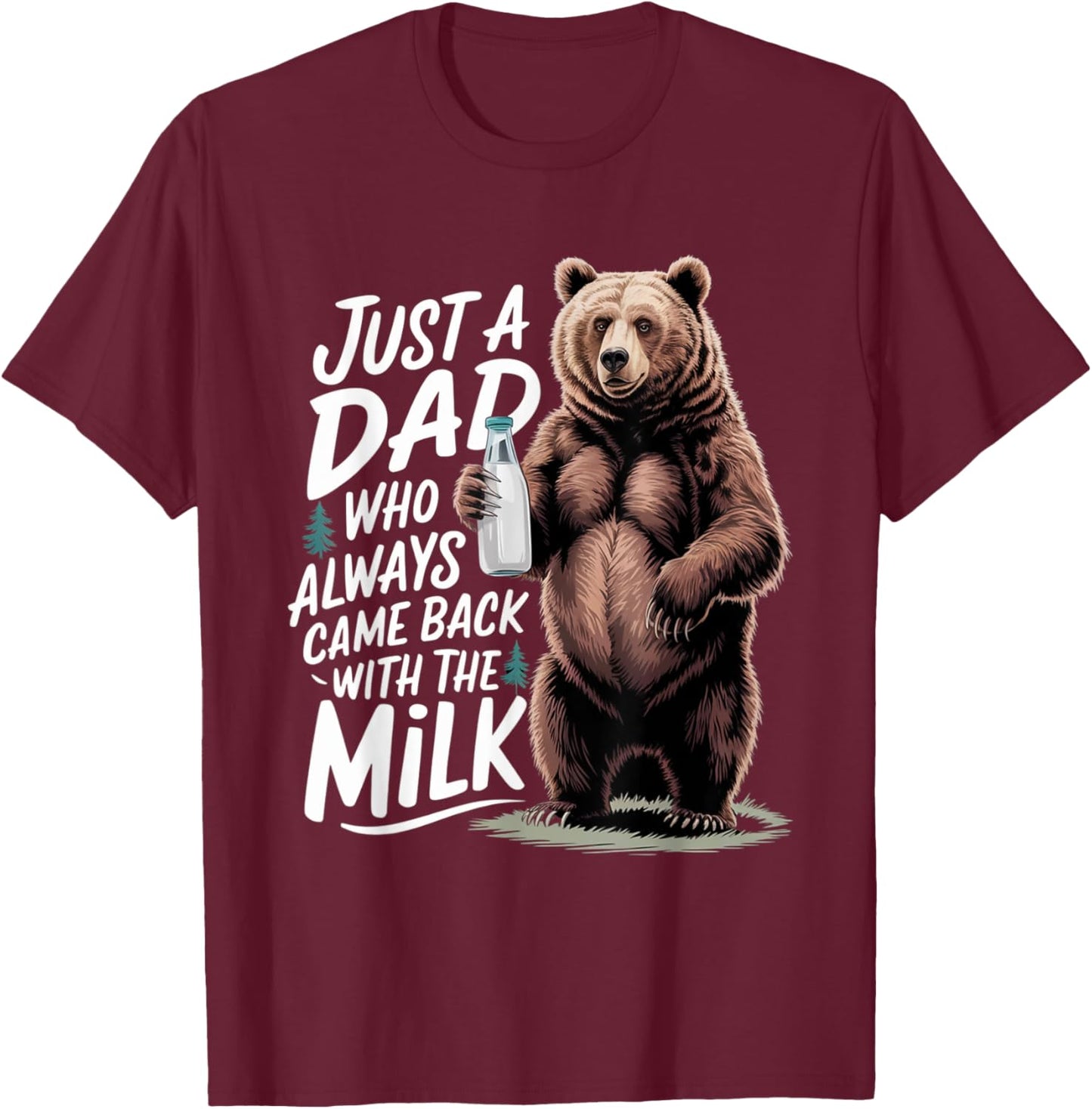 Just a dad who always came back with the milk Funny bear T-Shirt - T-Shirt | Maroon