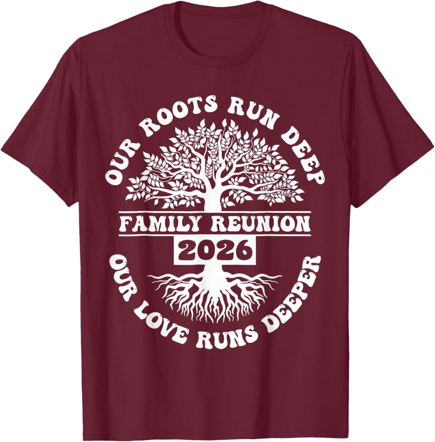 Family Reunion 2026 Our Roots Run Deep Our Love Runs Deeper T-Shirt - T-Shirt | Maroon