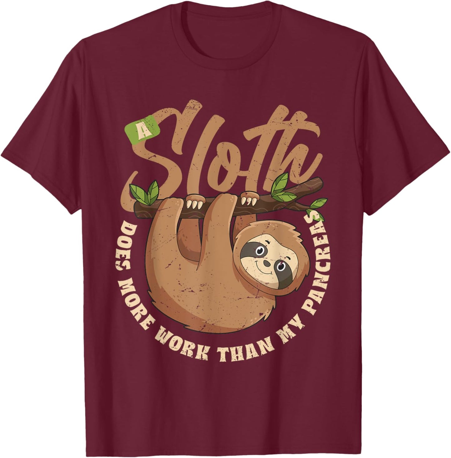A Sloth Does More Work Than My Pancreas T-Shirt - T-Shirt | Maroon