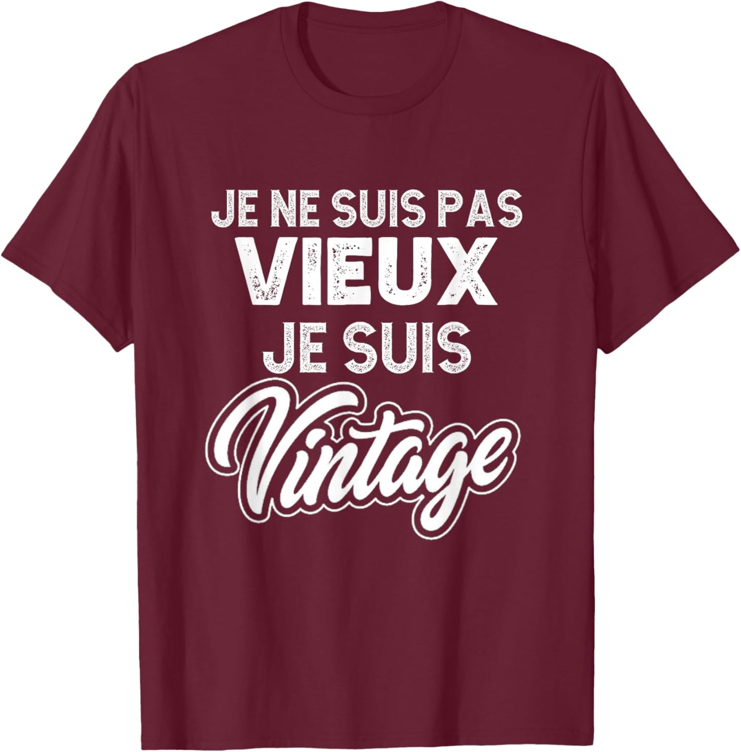 Je ne suis Pas Vieux, Je suis Vintage Je NE suis Pas Vieux Je suis Vintage T-Shirt - T-Shirt | Maroon