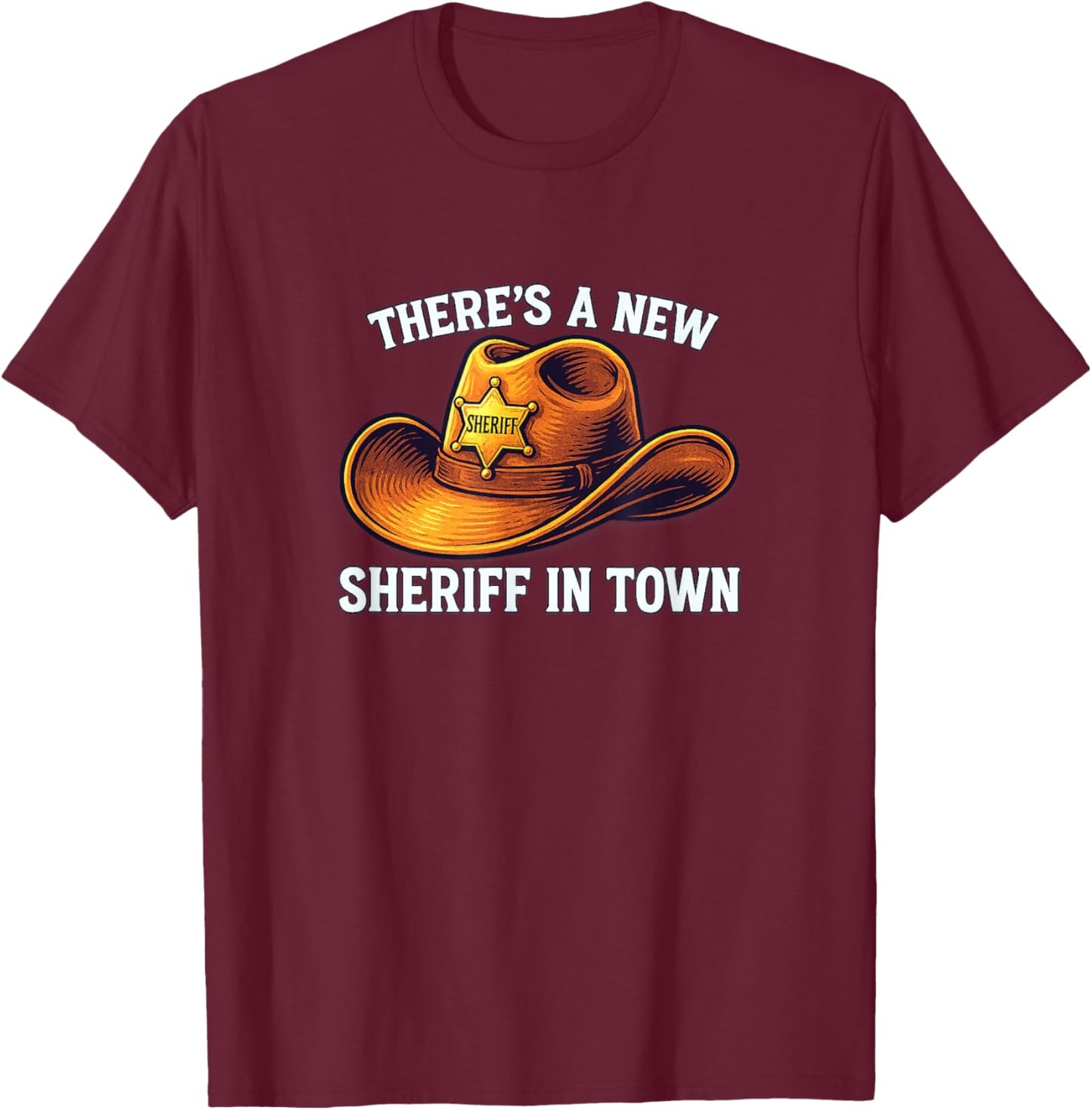 There's A New Sheriff in Town T-Shirt - T-Shirt | Maroon
