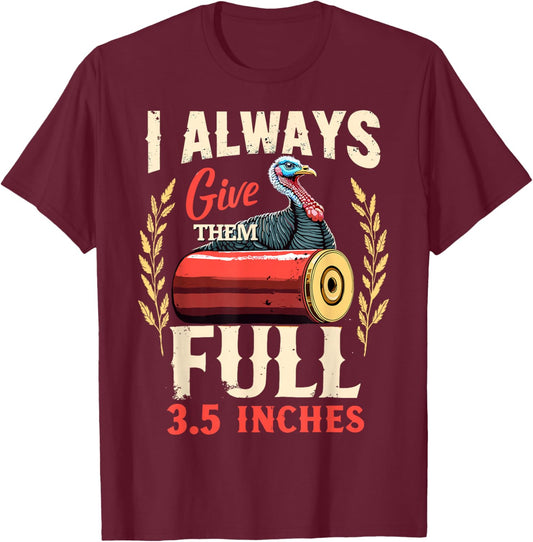 I Always Give Them The Full 3.5 inches Funny Turkey Hunting T-Shirt - T-Shirt | Maroon