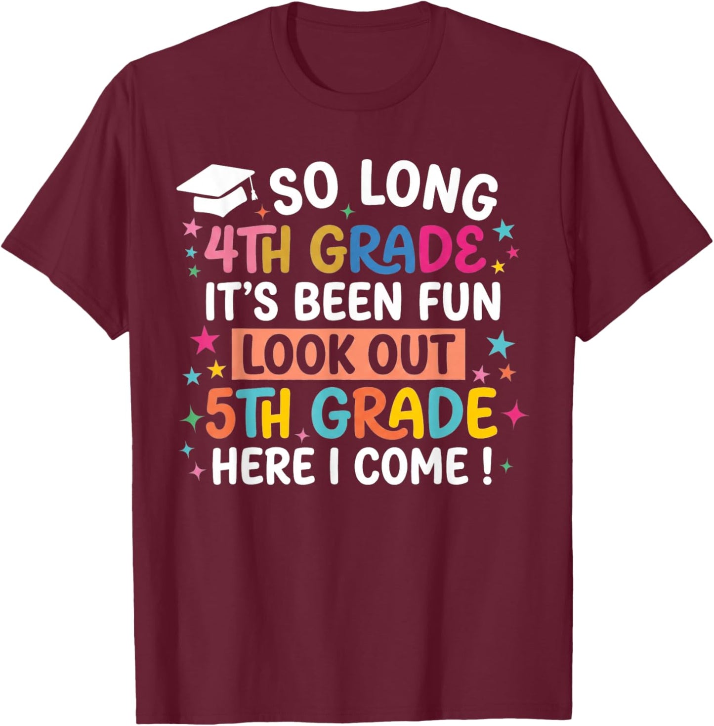 So Long 4th Grade Look Out 5th Grade Here I Come T-Shirt - T-Shirt | Maroon