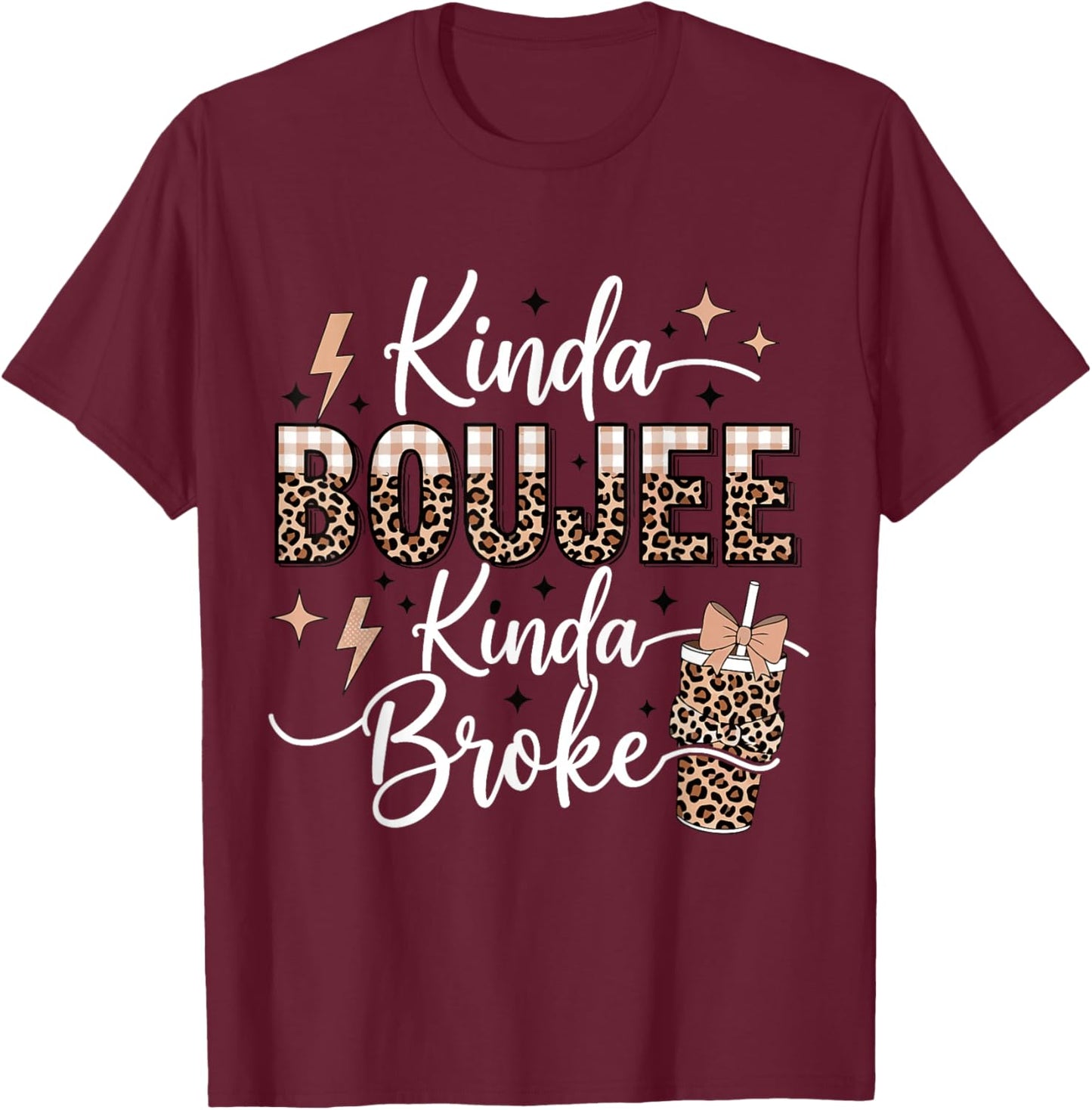 Kinda Boujee Kinda Broke T-Shirt - T-Shirt | Maroon
