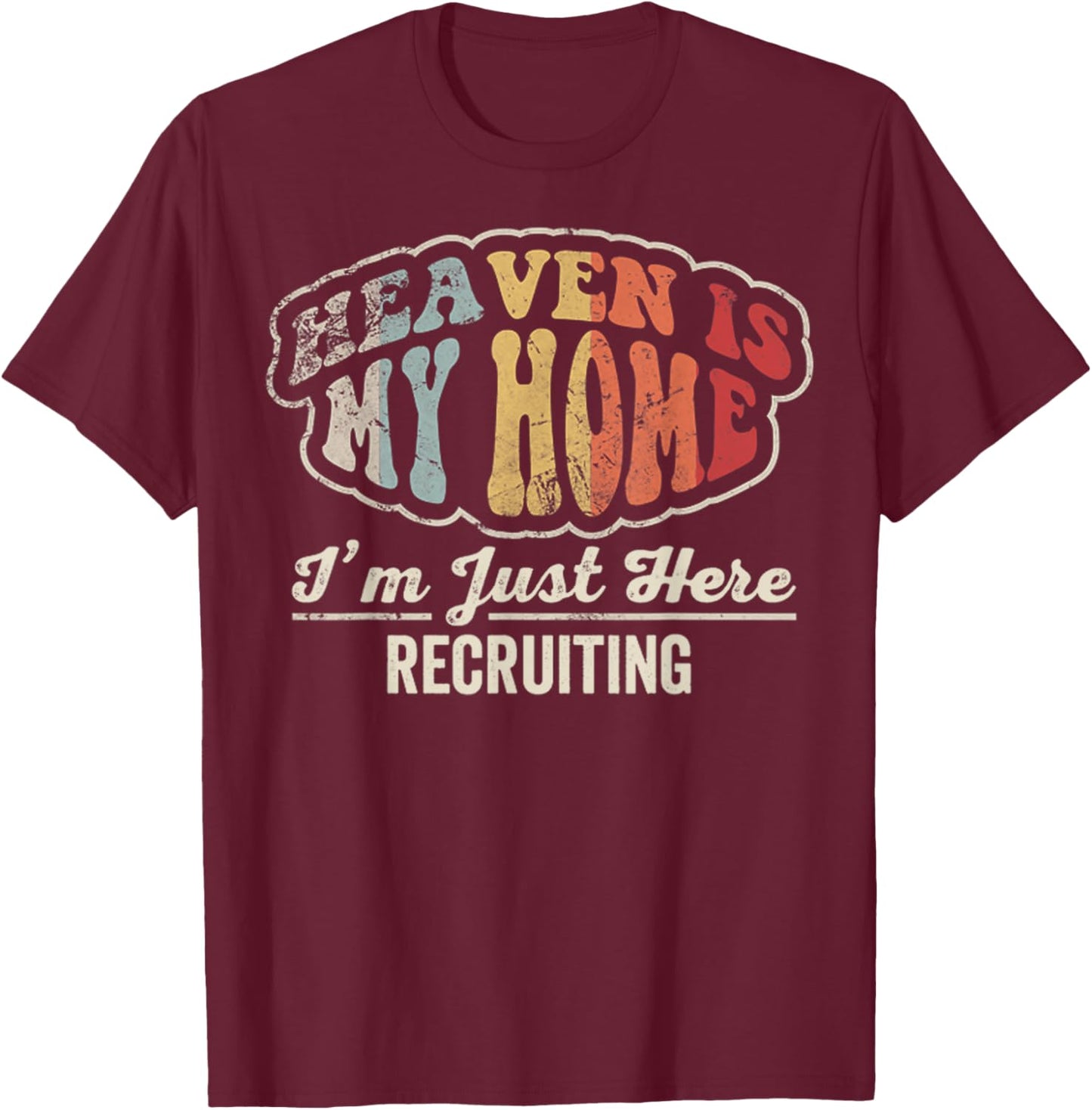 Heaven is My Home I'm Just Here Recruiting Retro Christian T-Shirt - T-Shirt | Maroon