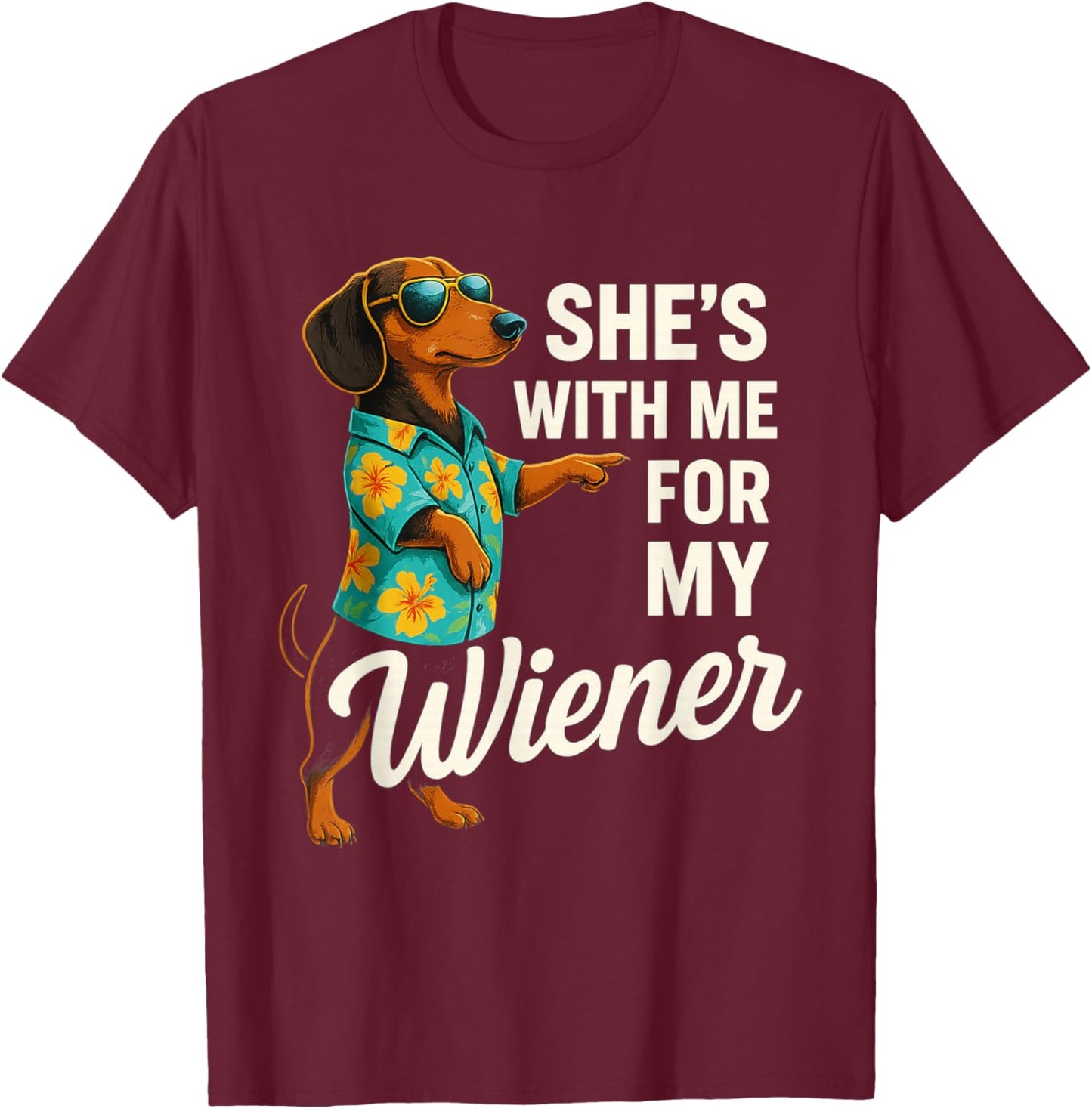 She's with Me for My Wiener Funny Dog Lovers T-Shirt - T-Shirt | Maroon