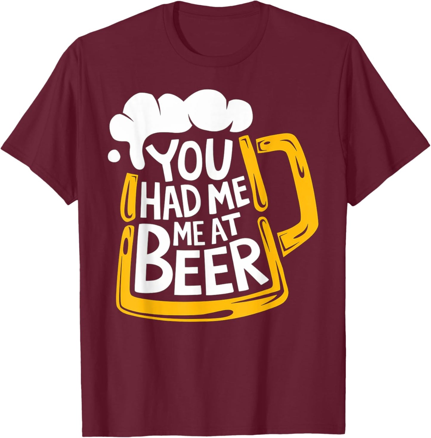 You Had Me At Beer T-Shirt - T-Shirt | Maroon