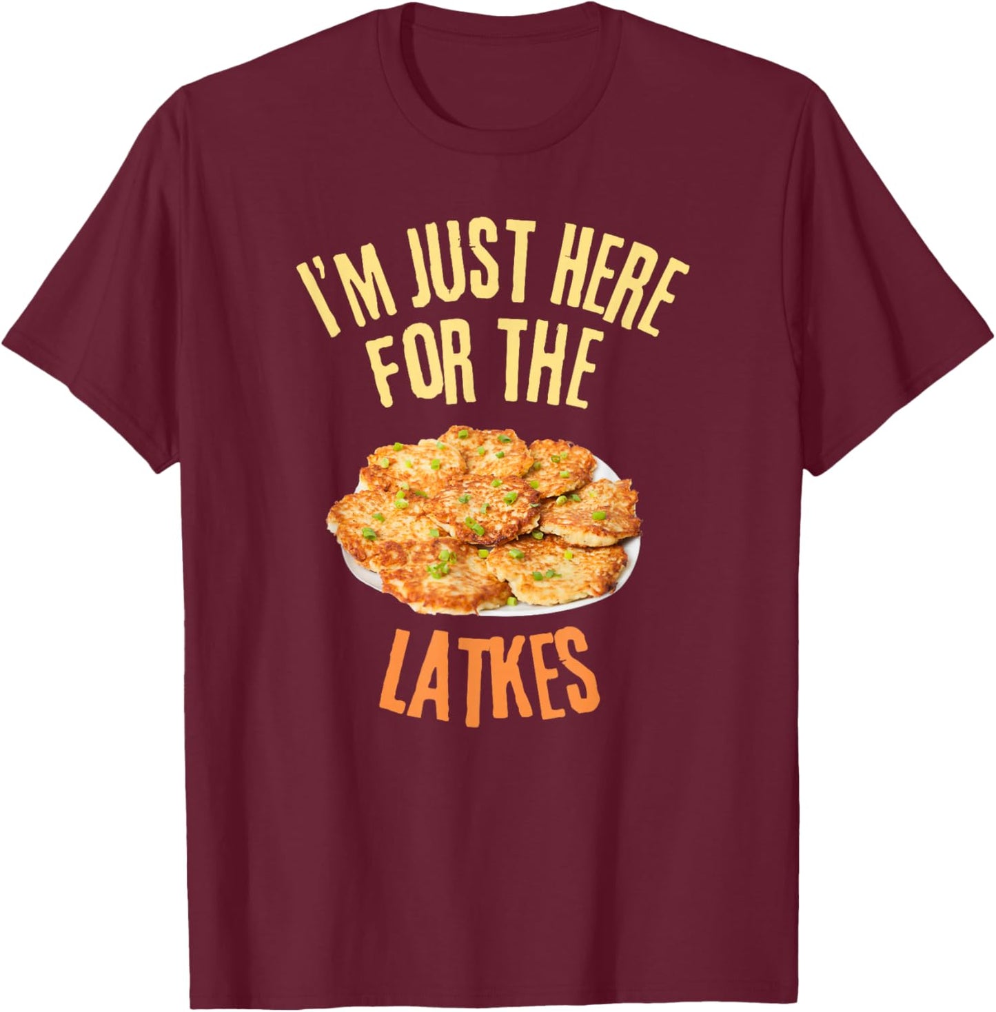 I'm Just Here For The Latkes Funny Food Lover T-Shirt - T-Shirt | Maroon