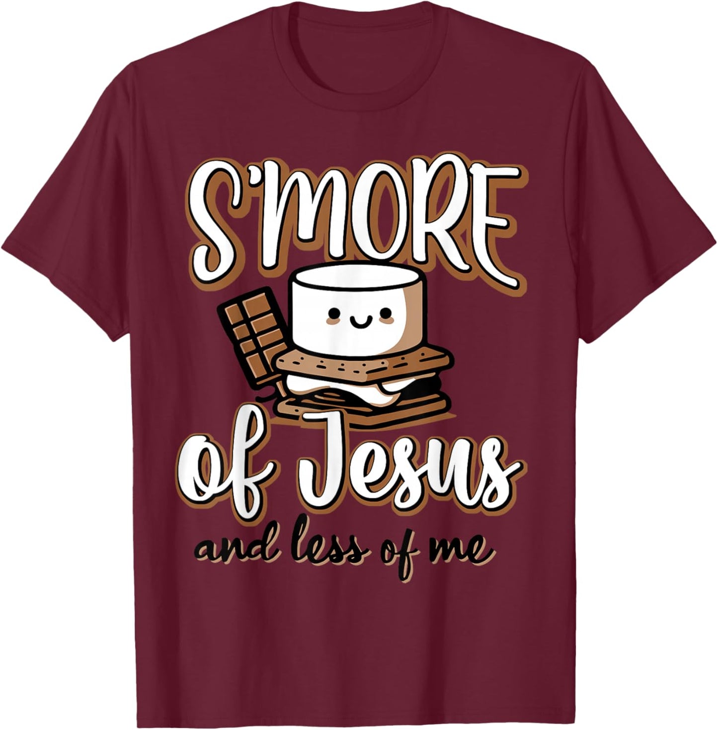 S'more Of Jesus And Less Of Me T-Shirt - T-Shirt | Maroon
