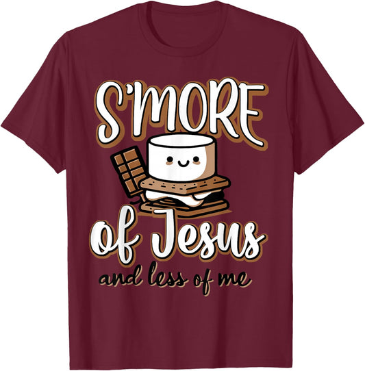S'more Of Jesus And Less Of Me T-Shirt - T-Shirt | Maroon